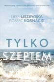 Tylko szeptem. Autor: Liszewska Lidia, Kornacki Robert. Dadada.pl Okładka książki Tylko szeptem