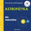 Uniwersytet malucha. Astrofizyka dla maluchów. Autor: Chris Ferrie, Kregenow Julia. Dadada.pl Okładka książki Uniwersytet malucha. Astrofizyka dla maluchów