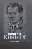 Uwolnić kobiety - autobiografia doktora.... Autor: Eugeniusz Siwik. Dadada.pl Okładka książki Uwolnić kobiety - autobiografia doktora...