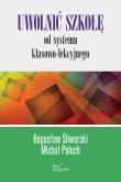 Uwolnić szkołę od systemu klasowo-lekcyjnego. Autor: Bogusław Śliwerski, Paluch Michał. Dadada.pl Okładka książki Uwolnić szkołę od systemu klasowo-lekcyjnego