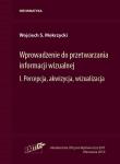 Wprowadzenie do przetwarzania informacji wizualnej Tom 1. Autor: Mokrzycki Wojciech S.. Dadada.pl Okładka książki Wprowadzenie do przetwarzania informacji wizualnej Tom 1
