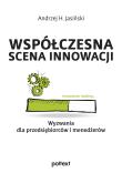 Współczesna scena innowacji. Wyzwania dla przedsiębiorców i menedżerów. Autor: Jasiński Andrzej H.. Dadada.pl Okładka książki Współczesna scena innowacji. Wyzwania dla przedsiębiorców i menedżerów