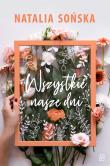 Wszystkie nasze dni. Autor: Natalia Sońska. Dadada.pl Okładka książki Wszystkie nasze dni