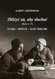 Zbliżyć się, aby słuchać. Autor: Gorzkowski Albert. Dadada.pl Okładka książki Zbliżyć się, aby słuchać