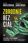 Zbrodnie bez ciał. Jest ciało - jest zbrodnia, nie ma ciała - nie ma zbrodni?. Autor: Andrzej  Gawliński, Diana Brzezińska. Dadada.pl Okładka książki Zbrodnie bez ciał. Jest ciało - jest zbrodnia, nie ma ciała - nie ma zbrodni?