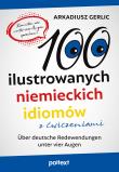 100 ilustrowanych niemieckich idiomów z ćwiczeniami. Über deutsche Redewendungen unter vier Augen. Autor: Arkadiusz Gerlic. Dadada.pl Okładka książki 100 ilustrowanych niemieckich idiomów z ćwiczeniami. Über deutsche Redewendungen unter vier Augen