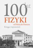 100 lat fizyki od Hożej do Pasteura Księga wspomnień. Autor: Wróblewski Andrzej Kajetan. Dadada.pl Okładka książki 100 lat fizyki od Hożej do Pasteura Księga wspomnień
