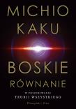 Boskie równanie. W poszukiwaniu teorii wszystkiego. Autor: Michio Kaku, Bogumił Bieniok, Ewa Łokas. Dadada.pl Okładka książki Boskie równanie. W poszukiwaniu teorii wszystkiego
