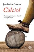 Calcio! - uszkodzone. Autor: Juan Esteban Constaín. Dadada.pl Okładka książki Calcio! - uszkodzone