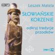 CD MP3 Słowiańskie korzenie. Odkryj tradycje przodków. Autor: Leszek Matela. Dadada.pl Okładka książki CD MP3 Słowiańskie korzenie. Odkryj tradycje przodków