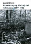 Cmentarze przy Wielkiej Alei w Gdańsku 1867 - 1945. Autor: Krüger Anna. Dadada.pl Okładka książki Cmentarze przy Wielkiej Alei w Gdańsku 1867 - 1945