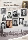 Cud, że przeżyliśmy. Losy bełchatowskich Żydów ocalałych z holokaustu. Autor: Andrzej Selerowicz. Dadada.pl Okładka książki Cud, że przeżyliśmy. Losy bełchatowskich Żydów ocalałych z holokaustu