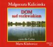 Okładka książki Dom nad rozlewiskiem Małgorzata Kalicińska MP3 - Audiobook