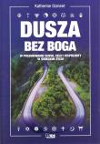 Dusza bez Boga W poszukiwaniu sensu, celu i wspólnoty w świeckim życiu. Autor: Ozment Katherine. Dadada.pl Okładka książki Dusza bez Boga W poszukiwaniu sensu, celu i wspólnoty w świeckim życiu
