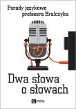 Dwa słowa o słowach. Porady językowe profesora Bralczyka. Autor: Jerzy Bralczyk. Dadada.pl Okładka książki Dwa słowa o słowach. Porady językowe profesora Bralczyka