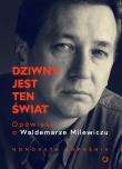 Okładka książki Dziwny jest ten świat. Opowieść o Waldemarze Milewiczu