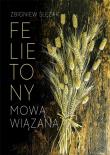 Felietony mową wiązaną. Autor: Slęzak Zbigniew. Dadada.pl Okładka książki Felietony mową wiązaną