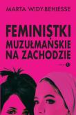 Feministki muzułmańskie na Zachodzie. Autor: Widy-Behiesse Marta. Dadada.pl Okładka książki Feministki muzułmańskie na Zachodzie
