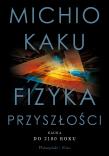 Fizyka przyszłości. Autor: Michio Kaku. Dadada.pl Okładka książki Fizyka przyszłości