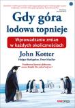 Gdy góra lodowa topnieje. Wprowadzanie zmian w każdych okolicznościach. Autor: John P. Kotter, Holger Rathgeber, Peter Mueller, Johnson Spenser. Dadada.pl Okładka książki Gdy góra lodowa topnieje. Wprowadzanie zmian w każdych okolicznościach