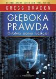 Głęboka prawda. Ostatnia szansa ludzkości wyd. 2021. Autor: Gregg Braden. Dadada.pl Okładka książki Głęboka prawda. Ostatnia szansa ludzkości wyd. 2021