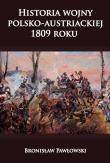 Historia wojny polsko-austriackiej 1809 roku. Autor: Pawłowski Bronisław. Dadada.pl Okładka książki Historia wojny polsko-austriackiej 1809 roku