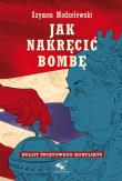 Okładka książki Jak nakręcić bombę