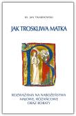 Jak troskliwa matka. Rozważania na nabożeństwa majowe, październikowe i roraty. Autor: Jan Twardowski. Dadada.pl Okładka książki Jak troskliwa matka. Rozważania na nabożeństwa majowe, październikowe i roraty
