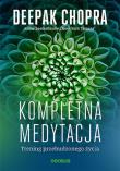 Kompletna medytacja. Trening przebudzonego życia. Autor: Deepak Chopra. Dadada.pl Okładka książki Kompletna medytacja. Trening przebudzonego życia