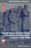 Kształtowanie się stosunków polsko-czechosłowackich w latach 1948-1960. Autor: Kamiński Marek Kazimierz. Dadada.pl Okładka książki Kształtowanie się stosunków polsko-czechosłowackich w latach 1948-1960