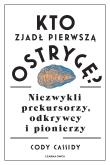 Kto zjadł pierwszą ostrygę? Niezwykli prekursorzy. Autor: Cassidy Cody, Agata Ostrowska. Dadada.pl Okładka książki Kto zjadł pierwszą ostrygę? Niezwykli prekursorzy