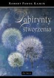 Labirynt stworzenia. Autor: Kamin Robert Paweł. Dadada.pl Okładka książki Labirynt stworzenia