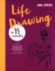 Life Drawing in 15 Minutes. Autor: Spicer Jake. Dadada.pl Okładka książki Life Drawing in 15 Minutes
