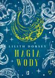 Magia wody. Żywioły. Autor: Lilith Dorsey, Bartłomiej Kotarski. Dadada.pl Okładka książki Magia wody. Żywioły