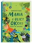 Mania z ulicy OKciej rusza na ratunek. Autor: Agnieszka Tyszka, Ewa Poklewska-Koziełło (ilus. Dadada.pl Okładka książki Mania z ulicy OKciej rusza na ratunek