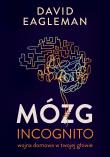 Mózg incognito Wojna domowa w twojej głowie. Autor: David Eagleman. Dadada.pl Okładka książki Mózg incognito Wojna domowa w twojej głowie