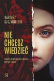 Nie chcesz wiedzieć. Autor: Bartosz Szczygielski. Dadada.pl Okładka książki Nie chcesz wiedzieć