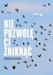 Nie pozwolę ci zniknąć. Autor: Zalewski Grzegorz. Dadada.pl Okładka książki Nie pozwolę ci zniknąć