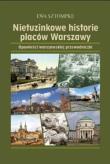 Nietuzinkowe historie placów Warszawy. Autor: Sztompke Ewa. Dadada.pl Okładka książki Nietuzinkowe historie placów Warszawy