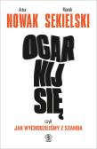 Ogarnij się, czyli jak wychodziliśmy z szamba. Autor: Marek Sekielski. Dadada.pl Okładka książki Ogarnij się, czyli jak wychodziliśmy z szamba