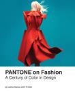 Pantone on Fashion A Century of Color in Design. Autor: Eiseman Leatrice, Cutler E.P.. Dadada.pl Okładka książki Pantone on Fashion A Century of Color in Design