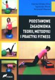 Podstawowe zagad. teorii, metodyki i prakt. fitnes. Autor: Glińska-Wlaź Justyna, Skoczylas-Tworek Agnieszka, Warchoł Krzysztof. Dadada.pl Okładka książki Podstawowe zagad. teorii, metodyki i prakt. fitnes