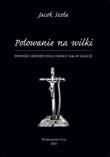 Polowanie na wilki. Autor: Szela Jacek. Dadada.pl Okładka książki Polowanie na wilki