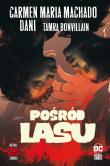 Pośród lasu. Autor: Machado Carmen Maria, Paulina Braiter. Dadada.pl Okładka książki Pośród lasu
