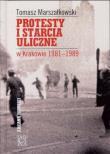 Protesty i starcia uliczne w Krakowie 1981-1989. Autor: Tomasz Marszałkowski. Dadada.pl Okładka książki Protesty i starcia uliczne w Krakowie 1981-1989