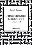 Przestrzenie literatury i okolice. Autor: Szaruga Leszek. Dadada.pl Okładka książki Przestrzenie literatury i okolice
