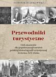 Przewodniki turystyczne i ich znaczenie dla popula. Autor: Ziarkowski Dominik. Dadada.pl Okładka książki Przewodniki turystyczne i ich znaczenie dla popula