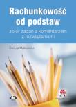Rachunkowość od podstaw zbiór zadańz komentarzem z rozwiązaniami. Autor: Małkowska Danuta. Dadada.pl Okładka książki Rachunkowość od podstaw zbiór zadańz komentarzem z rozwiązaniami