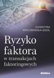 Ryzyko faktora w transakcjach faktoringowych. Autor: Kreczmańska-Gigol Katarzyna. Dadada.pl Okładka książki Ryzyko faktora w transakcjach faktoringowych