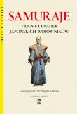 Samuraje Triumf i upadek japońskich wojowników. Autor: Leonardo Vittorio Arena. Dadada.pl Okładka książki Samuraje Triumf i upadek japońskich wojowników